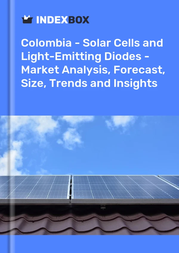 Bildiri Kolombiya - Güneş Pilleri ve Işık Yayan Diyotlar - Pazar Analizi, Tahmin, Boyut, Eğilimler ve Öngörüler for 499$