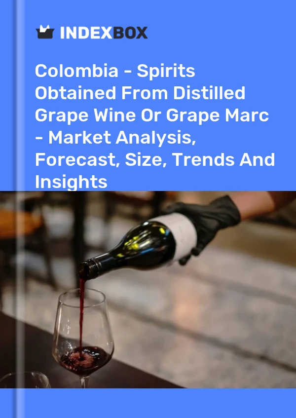 Bildiri Kolombiya - Damıtılmış Üzüm Şarabından veya Üzüm Marc&#39;tan Elde Edilen Alkollü İçkiler - Pazar Analizi, Tahmin, Boyut, Eğilimler ve Görüşler for 499$