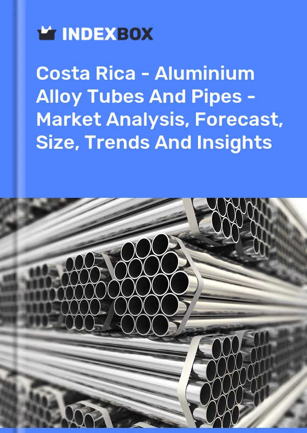 Report Costa Rica - Aluminium Alloy Tubes and Pipes - Market Analysis, Forecast, Size, Trends and Insights for 499$