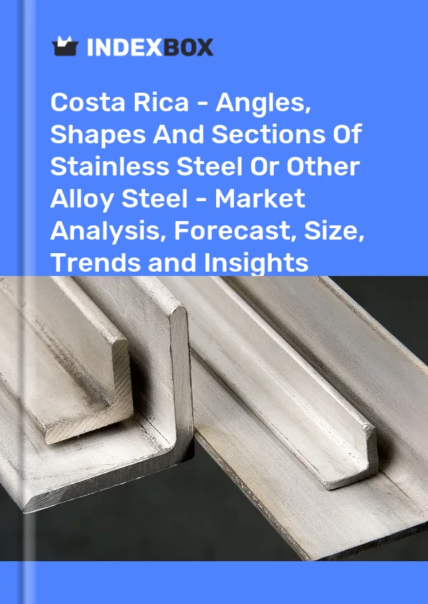 Report Costa Rica - Angles, Shapes and Sections of Stainless Steel or Other Alloy Steel - Market Analysis, Forecast, Size, Trends and Insights for 499$