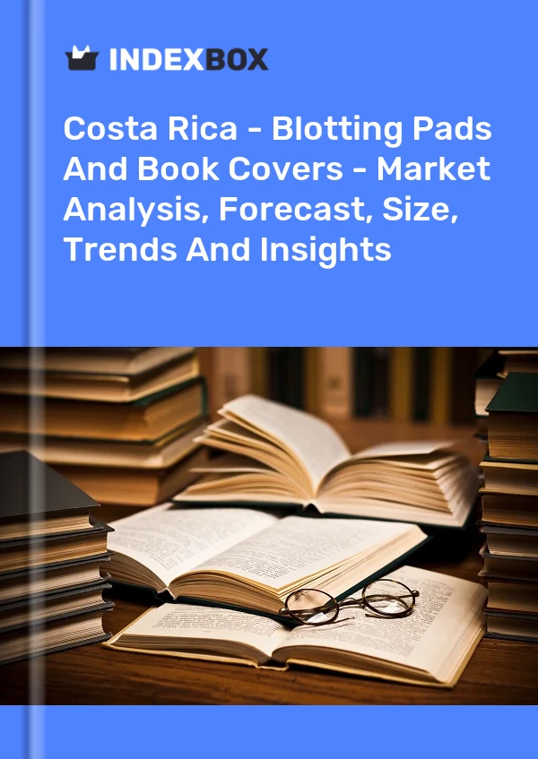 Costa Rica - Blotting Pads And Book Covers - Market Analysis, Forecast, Size, Trends And Insights
