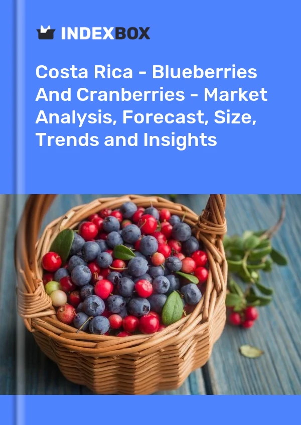 Report Costa Rica - Blueberries and Cranberries - Market Analysis, Forecast, Size, Trends and Insights for 499$