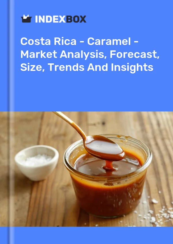 Costa Rica - Caramel - Market Analysis, Forecast, Size, Trends And Insights