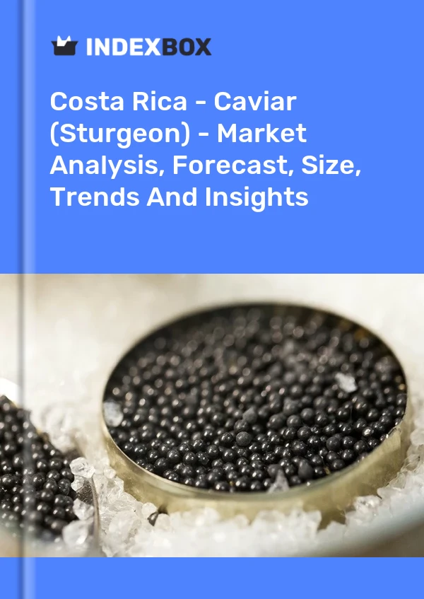 Costa Rica - Caviar (Sturgeon) - Market Analysis, Forecast, Size, Trends And Insights