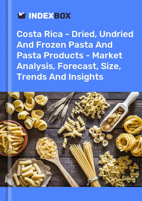 Costa Rica - Dried, Undried And Frozen Pasta And Pasta Products - Market Analysis, Forecast, Size, Trends And Insights