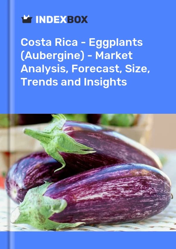 Report Costa Rica - Eggplants (Aubergine) - Market Analysis, Forecast, Size, Trends and Insights for 499$