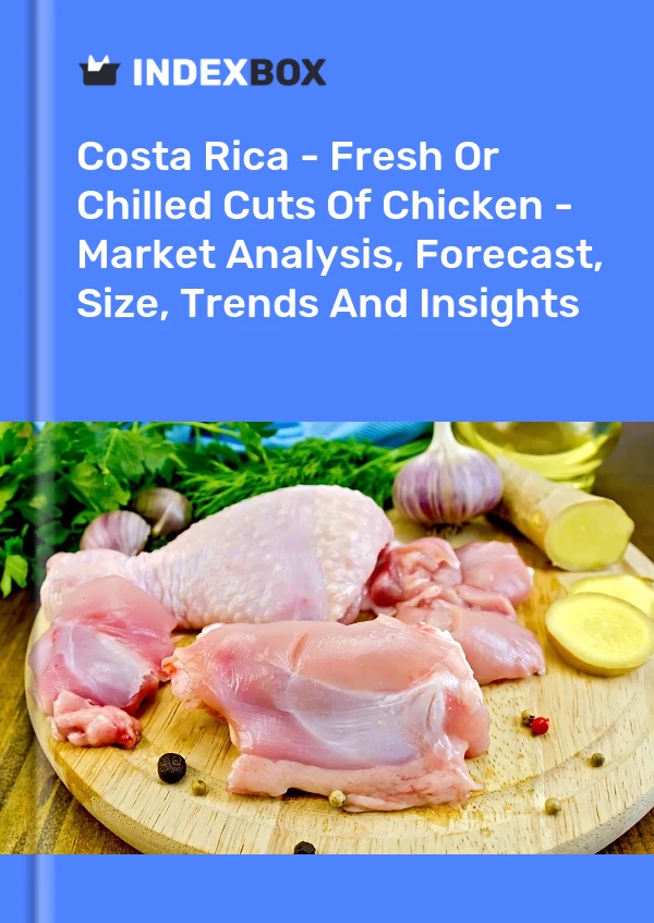 Report Costa Rica - Fresh or Chilled Cuts of Chicken - Market Analysis, Forecast, Size, Trends and Insights for 499$