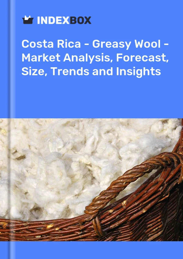 Report Costa Rica - Greasy Wool - Market Analysis, Forecast, Size, Trends and Insights for 499$