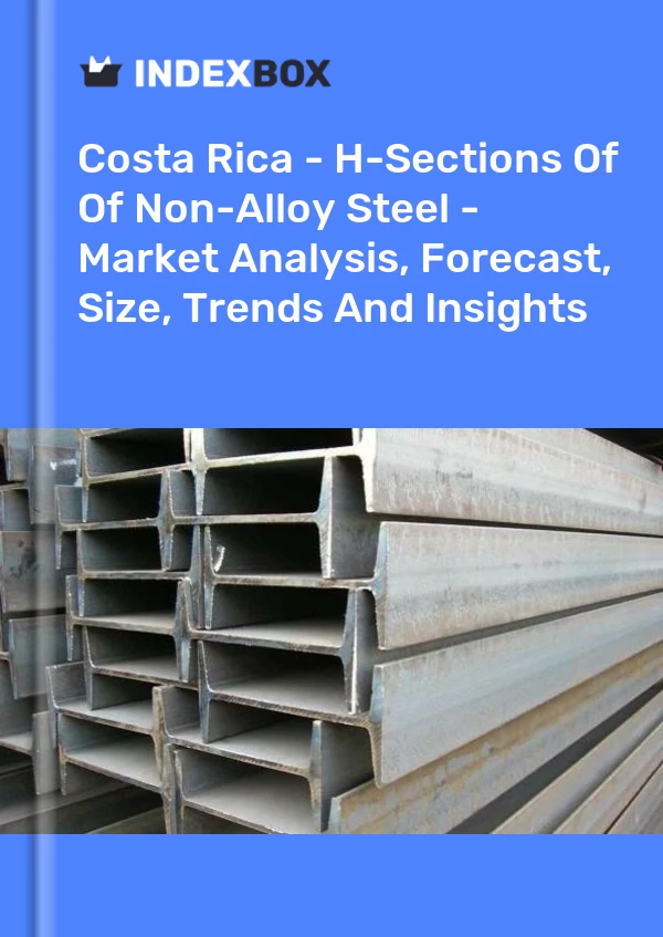 Report Costa Rica - H-Sections of Of Non-Alloy Steel - Market Analysis, Forecast, Size, Trends and Insights for 499$