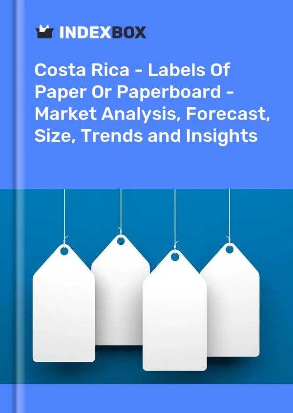 Costa Rica - Labels Of Paper Or Paperboard - Market Analysis, Forecast, Size, Trends and Insights