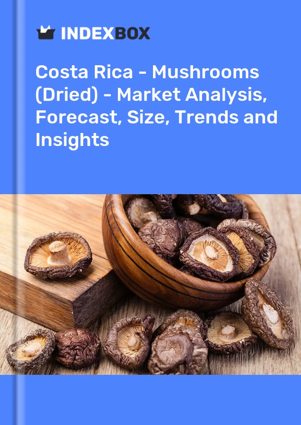Report Costa Rica - Mushrooms (Dried) - Market Analysis, Forecast, Size, Trends and Insights for 499$