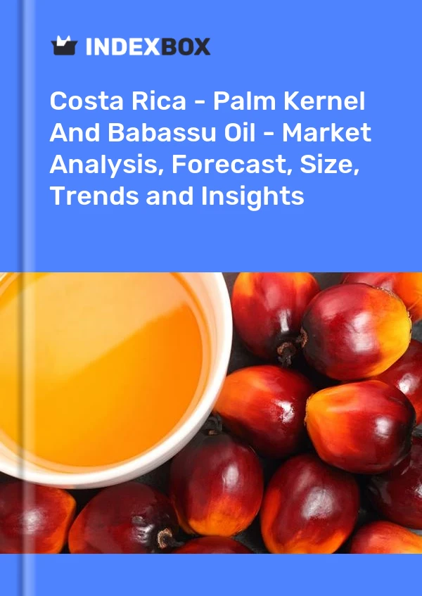 Report Costa Rica - Palm Kernel and Babassu Oil - Market Analysis, Forecast, Size, Trends and Insights for 499$