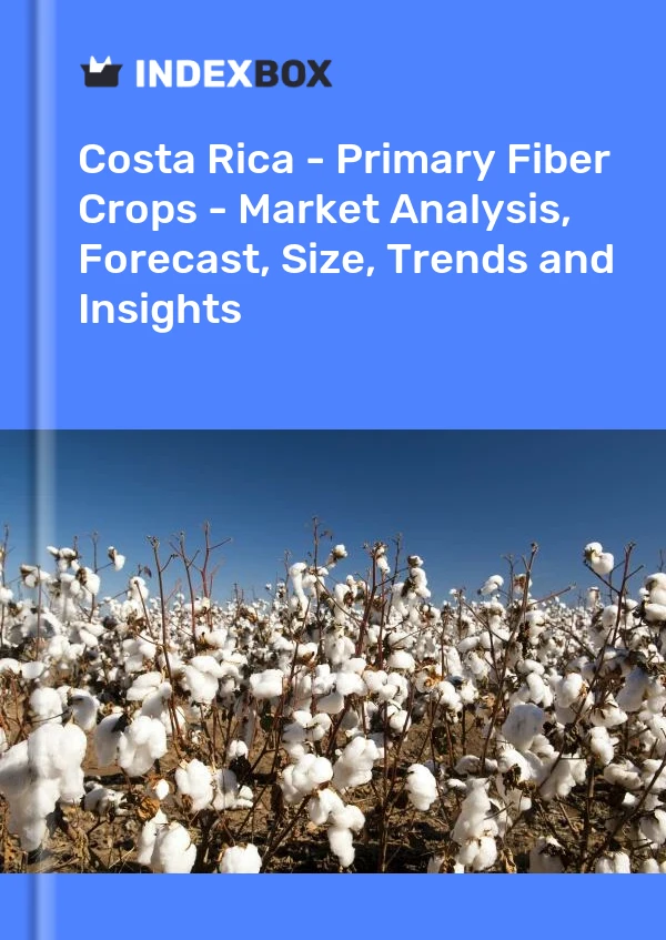 Report Costa Rica - Primary Fiber Crops - Market Analysis, Forecast, Size, Trends and Insights for 499$
