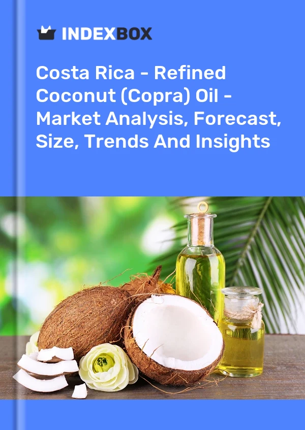 Costa Rica - Refined Coconut (Copra) Oil - Market Analysis, Forecast, Size, Trends And Insights