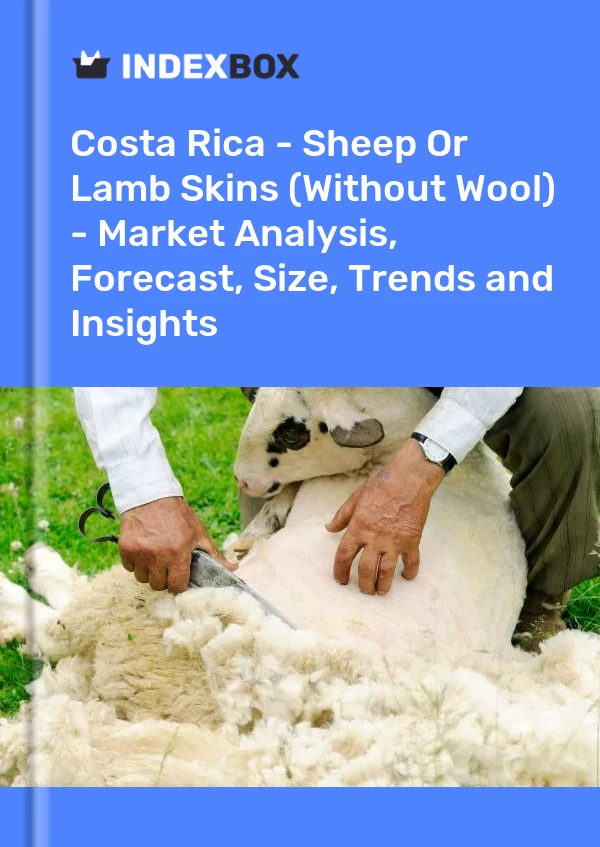 Costa Rica - Sheep Or Lamb Skins (Without Wool) - Market Analysis, Forecast, Size, Trends and Insights