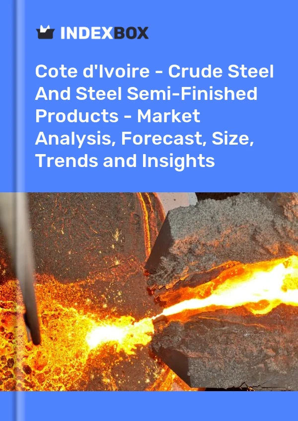 Report Cote d'Ivoire - Crude Steel and Steel Semi-Finished Products - Market Analysis, Forecast, Size, Trends and Insights for 499$