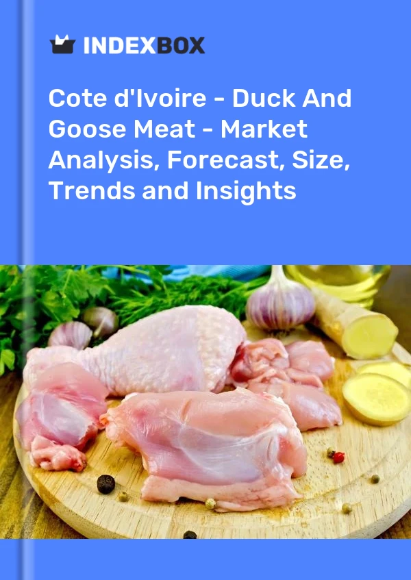 Report Cote d'Ivoire - Duck and Goose Meat - Market Analysis, Forecast, Size, Trends and Insights for 499$