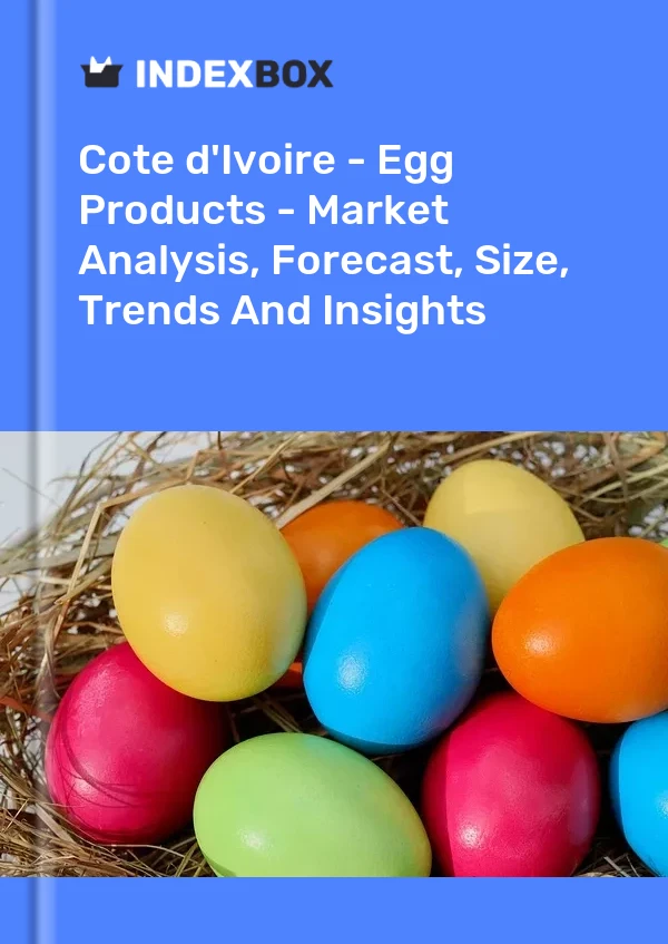 Report Cote d'Ivoire - Egg Products - Market Analysis, Forecast, Size, Trends and Insights for 499$