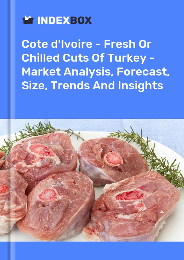 Report Cote d'Ivoire - Fresh or Chilled Cuts of Turkey - Market Analysis, Forecast, Size, Trends and Insights for 499$