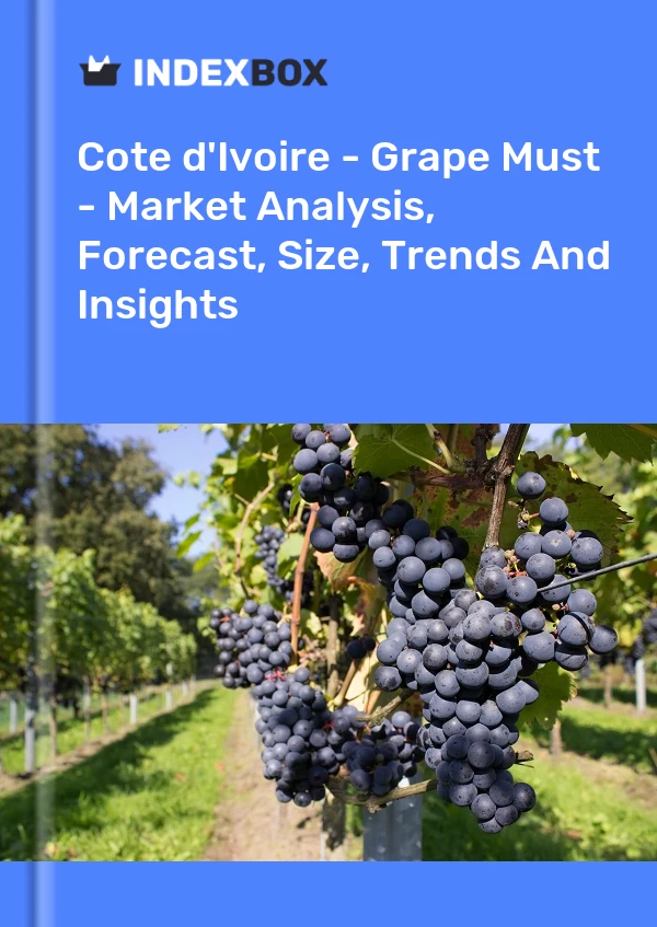 Report Cote d'Ivoire - Grape Must - Market Analysis, Forecast, Size, Trends and Insights for 499$