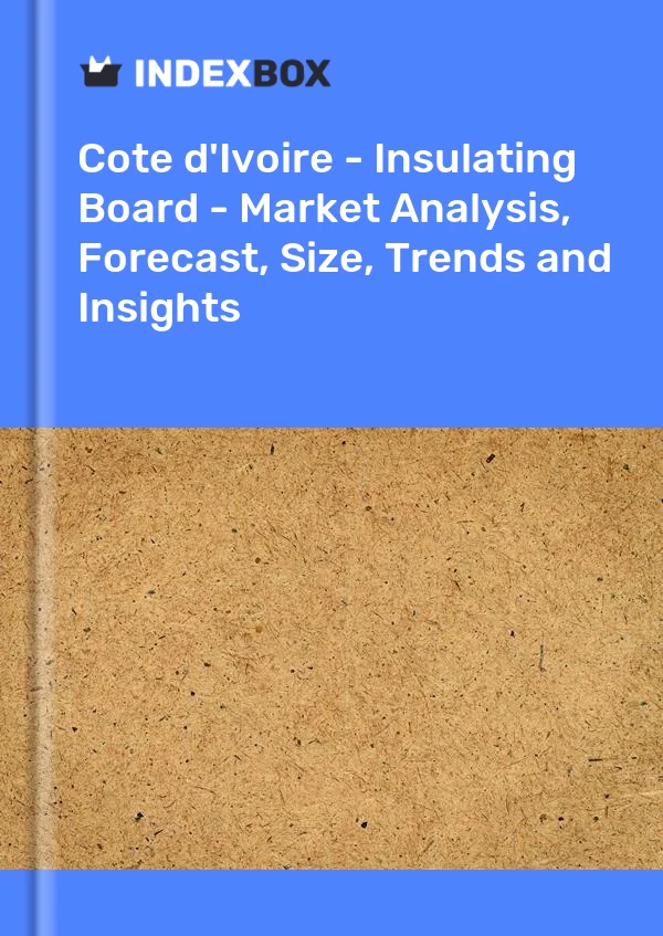 Report Cote d'Ivoire - Insulating Board - Market Analysis, Forecast, Size, Trends and Insights for 499$