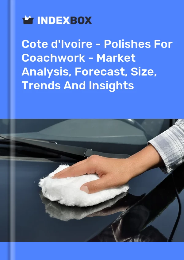Report Cote d'Ivoire - Polishes for Coachwork - Market Analysis, Forecast, Size, Trends and Insights for 499$