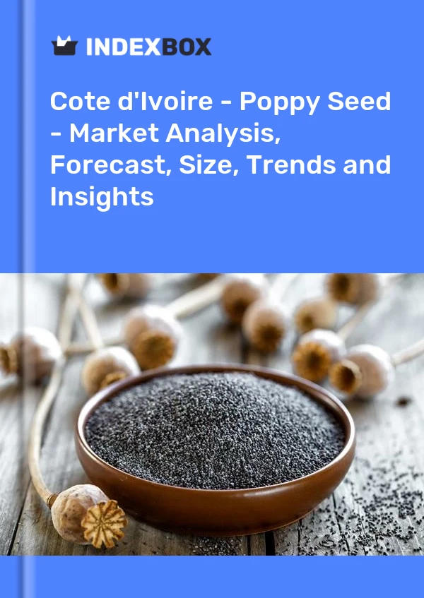 Report Cote d'Ivoire - Poppy Seed - Market Analysis, Forecast, Size, Trends and Insights for 499$