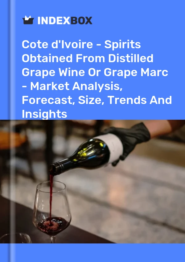 Report Cote d'Ivoire - Spirits Obtained From Distilled Grape Wine or Grape Marc - Market Analysis, Forecast, Size, Trends and Insights for 499$