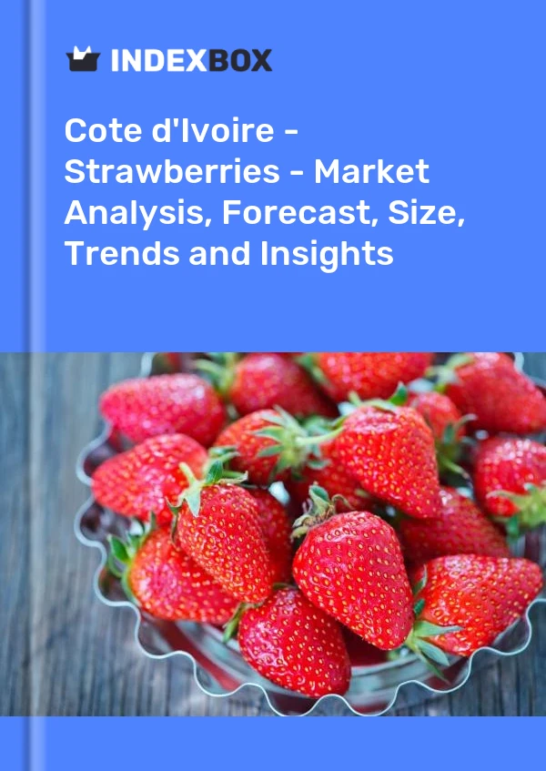 Report Cote d'Ivoire - Strawberries - Market Analysis, Forecast, Size, Trends and Insights for 499$