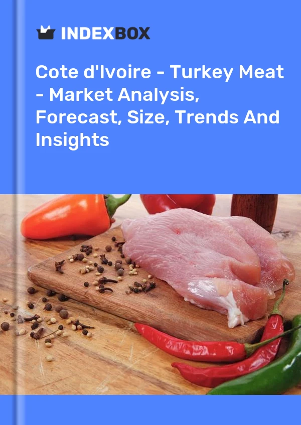 Report Cote d'Ivoire - Turkey Meat - Market Analysis, Forecast, Size, Trends and Insights for 499$
