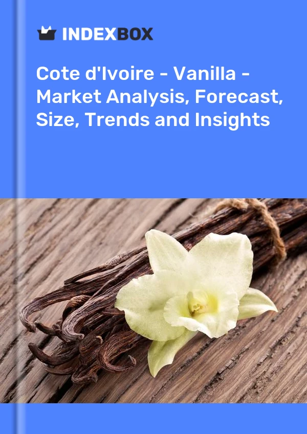 Report Cote d'Ivoire - Vanilla - Market Analysis, Forecast, Size, Trends and Insights for 499$