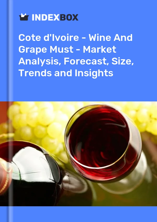 Report Cote d'Ivoire - Wine and Grape Must - Market Analysis, Forecast, Size, Trends and Insights for 499$