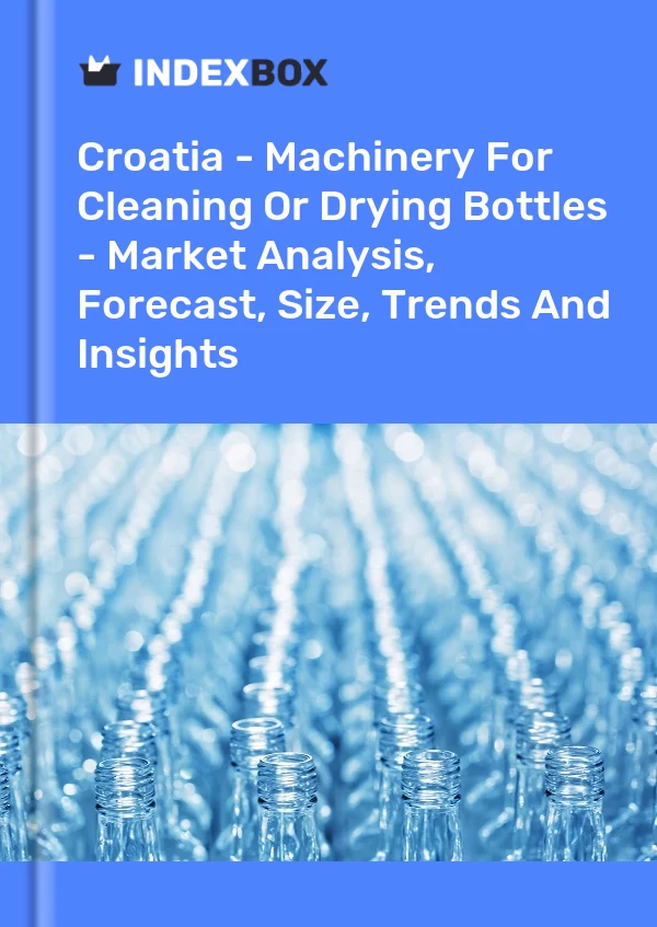 Croatia - Machinery For Cleaning Or Drying Bottles - Market Analysis, Forecast, Size, Trends And Insights