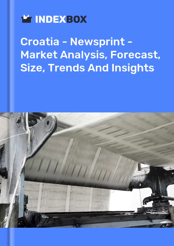 Croatia - Newsprint - Market Analysis, Forecast, Size, Trends And Insights