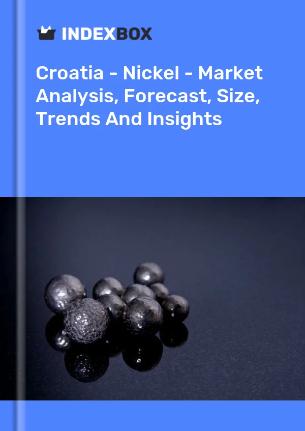 Report Croatia - Nickel - Market Analysis, Forecast, Size, Trends and Insights for 499$