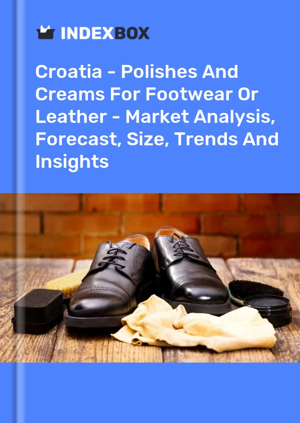 Report Croatia - Polishes and Creams for Footwear or Leather - Market Analysis, Forecast, Size, Trends and Insights for 499$