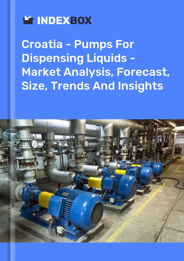 Croatia - Pumps For Dispensing Liquids - Market Analysis, Forecast, Size, Trends And Insights