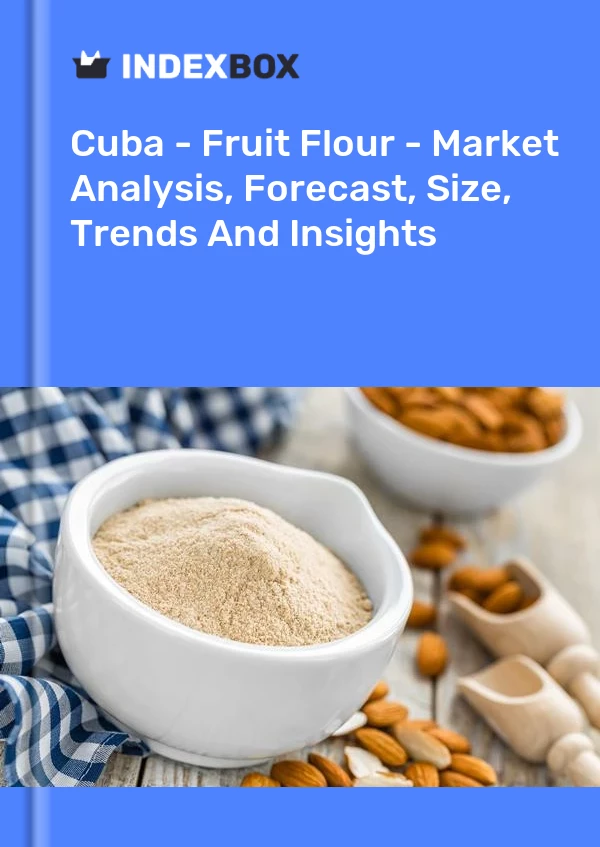 Report Cuba - Fruit Flour - Market Analysis, Forecast, Size, Trends and Insights for 499$