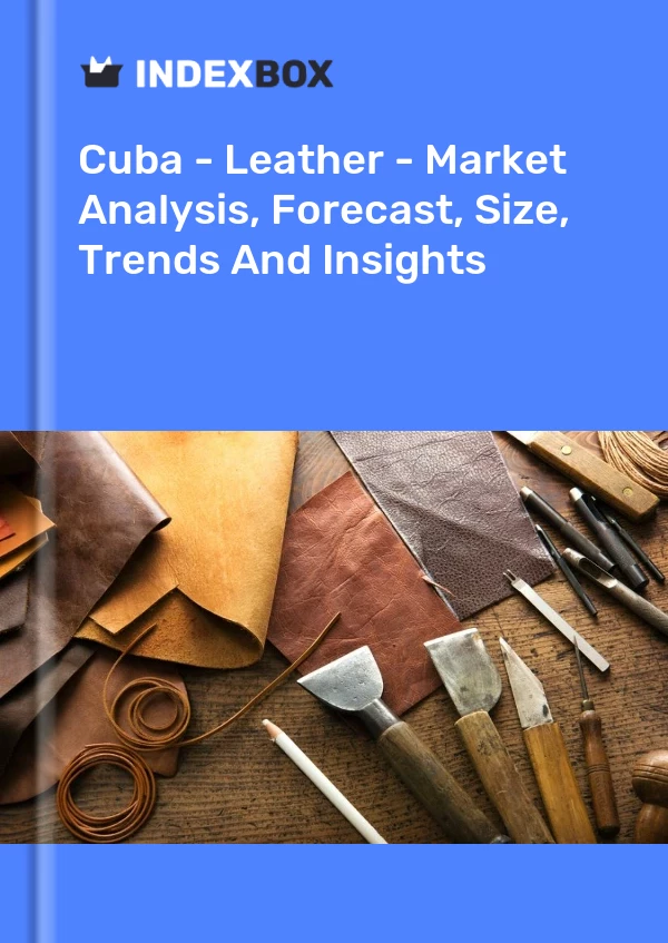 Report Cuba - Leather - Market Analysis, Forecast, Size, Trends and Insights for 499$