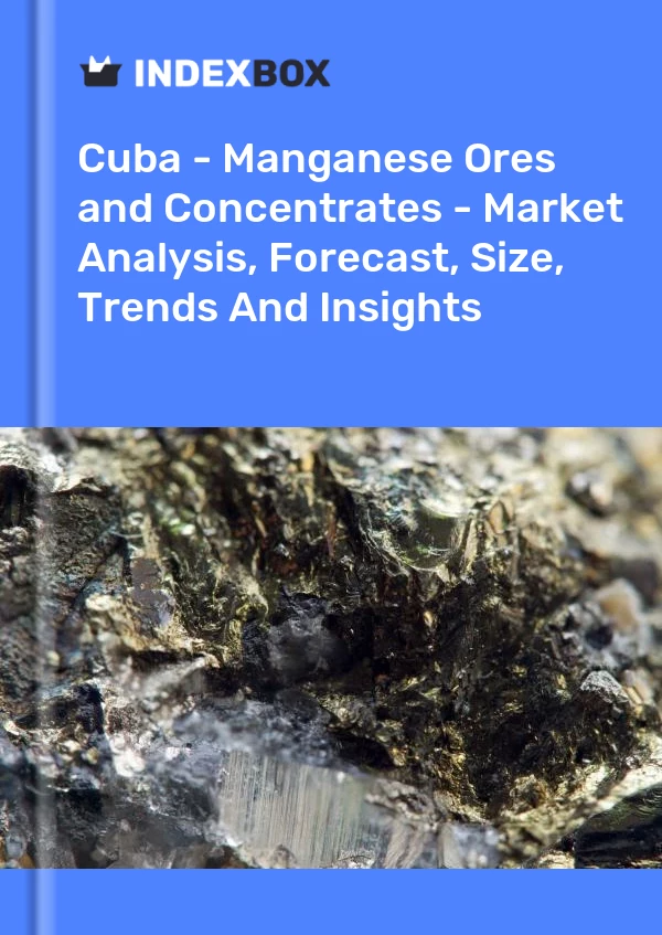 Report Cuba - Manganese Ores and Concentrates - Market Analysis, Forecast, Size, Trends and Insights for 499$