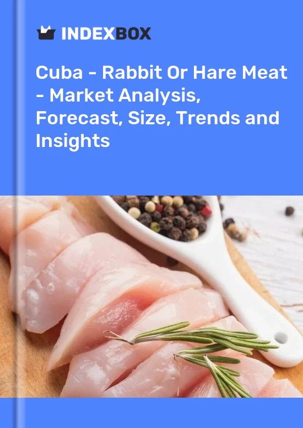 Report Cuba - Rabbit or Hare Meat - Market Analysis, Forecast, Size, Trends and Insights for 499$