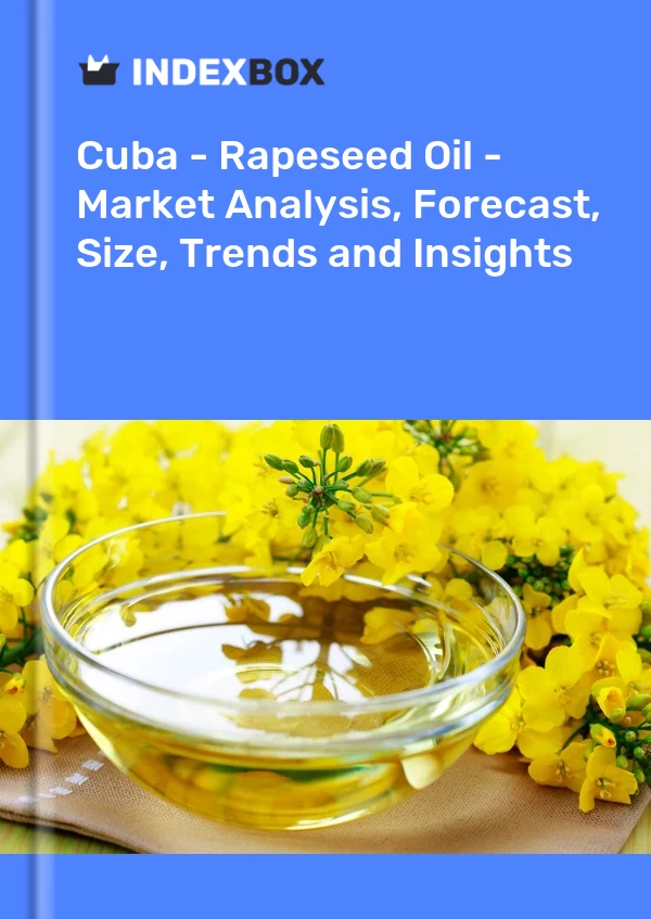 Report Cuba - Rapeseed Oil - Market Analysis, Forecast, Size, Trends and Insights for 499$