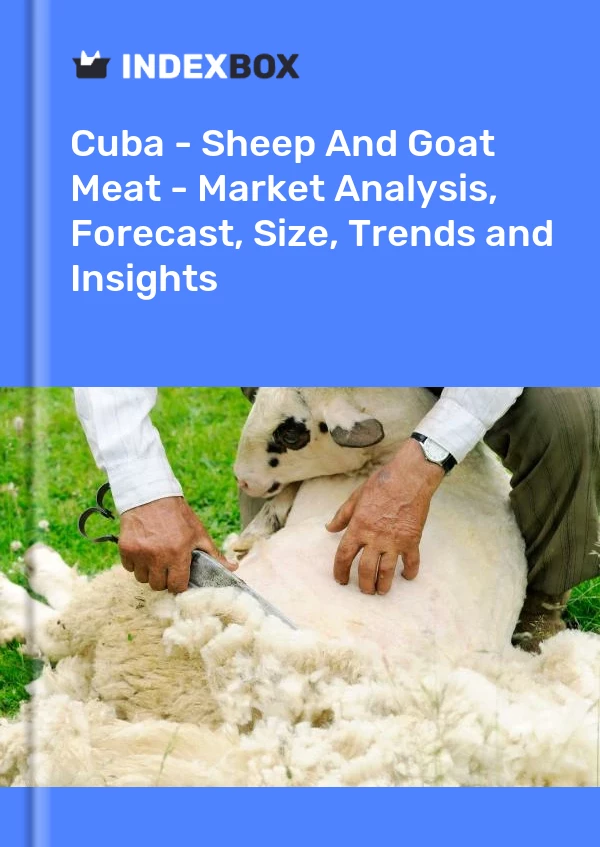 Bildiri Küba - Koyun Ve Keçi Eti - Pazar Analizi, Tahmin, Boyut, Eğilimler ve Öngörüler for 499$
