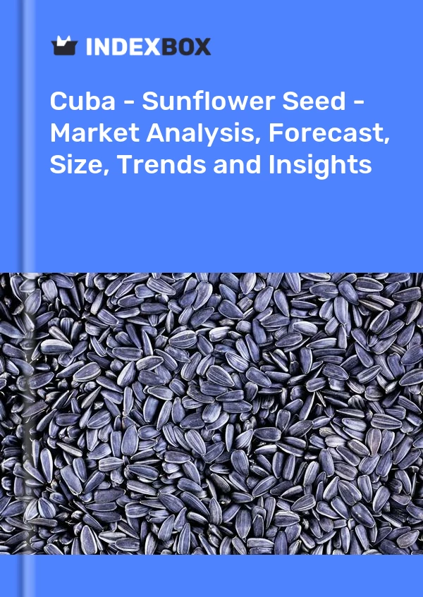 Report Cuba - Sunflower Seed - Market Analysis, Forecast, Size, Trends and Insights for 499$