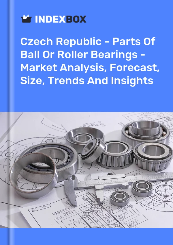Czech Republic - Parts Of Ball Or Roller Bearings - Market Analysis, Forecast, Size, Trends And Insights