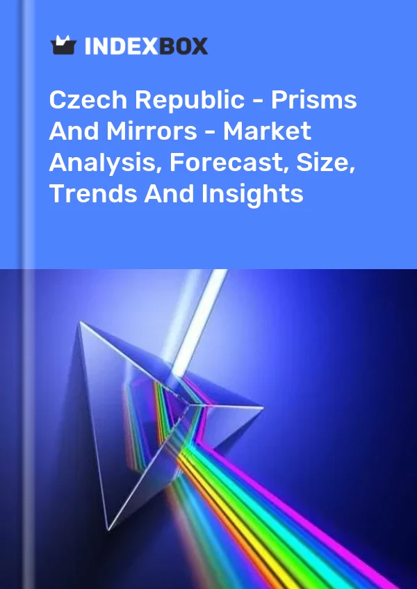 Report Czech Republic - Prisms and Mirrors - Market Analysis, Forecast, Size, Trends and Insights for 499$