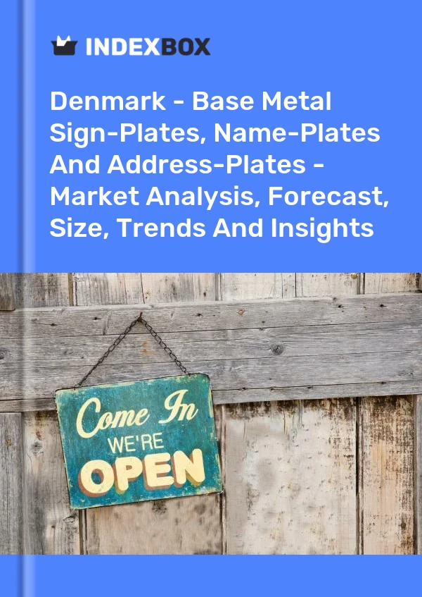 Report Denmark - Base Metal Sign-Plates, Name-Plates and Address-Plates - Market Analysis, Forecast, Size, Trends and Insights for 499$