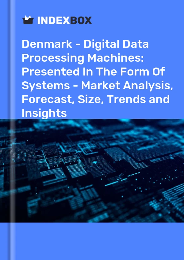 Denmark - Digital Data Processing Machines: Presented In The Form Of Systems - Market Analysis, Forecast, Size, Trends and Insights