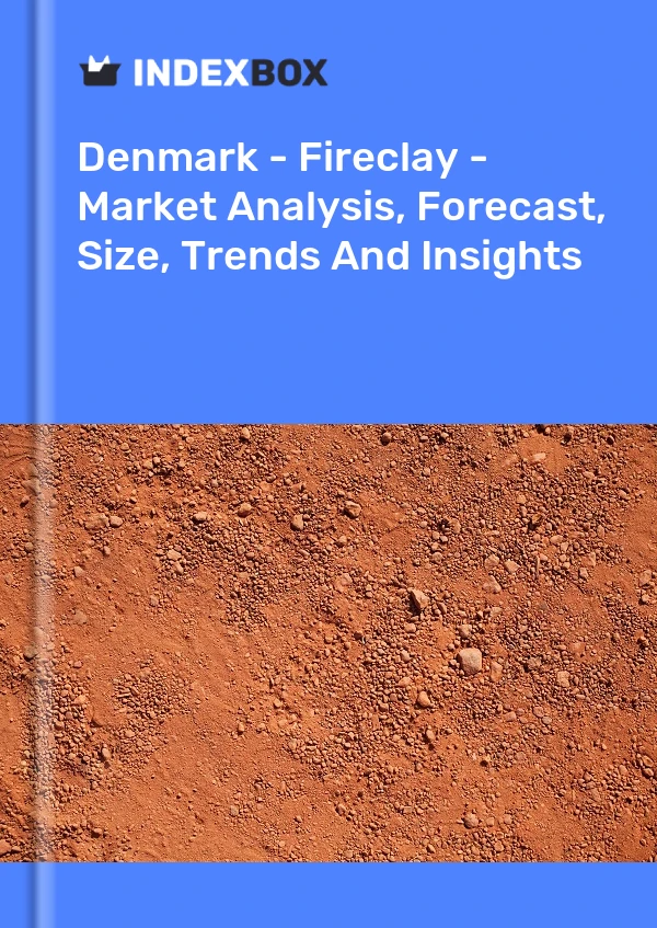 Bildiri Danimarka - Fireclay - Pazar Analizi, Tahmini, Büyüklüğü, Eğilimler ve Öngörüler for 499$