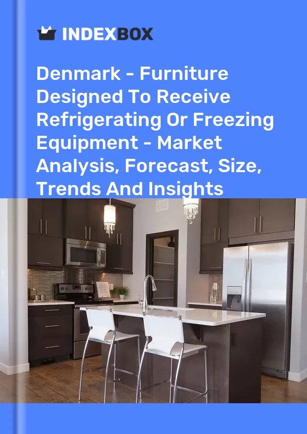 Report Denmark - Furniture Designed to Receive Refrigerating or Freezing Equipment - Market Analysis, Forecast, Size, Trends and Insights for 499$
